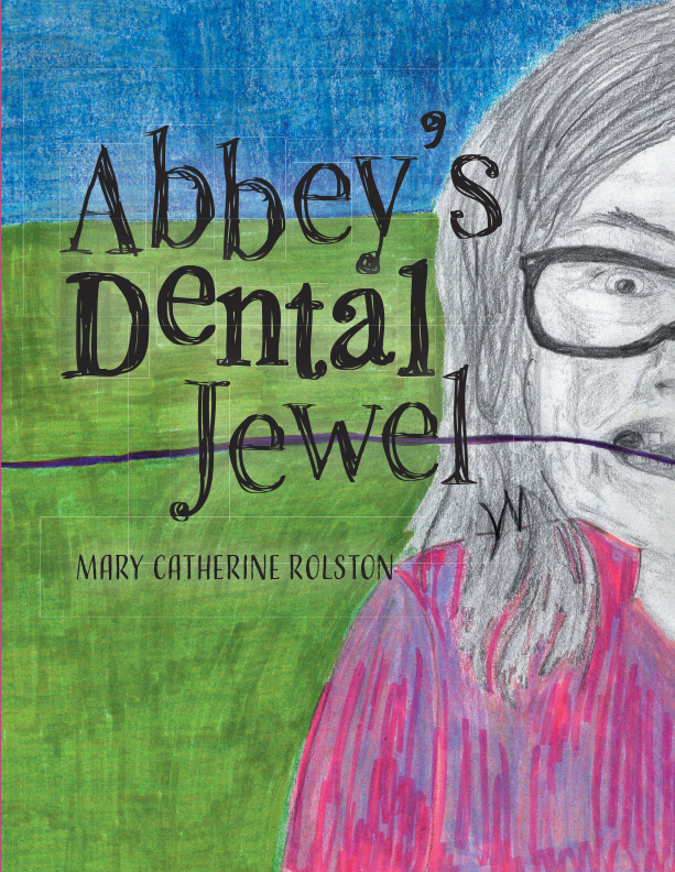 The front cover for the children's story Abbey's Dental Jewel by Mary Catherine Rolston. It features a young girl with glasses showing her teeth, and there is a string attached to one, ready to be pulled out.